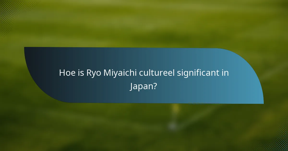Hoe is Ryo Miyaichi cultureel significant in Japan?