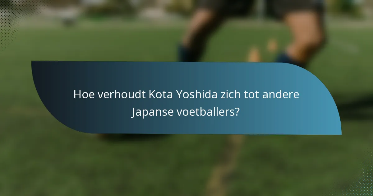 Hoe verhoudt Kota Yoshida zich tot andere Japanse voetballers?