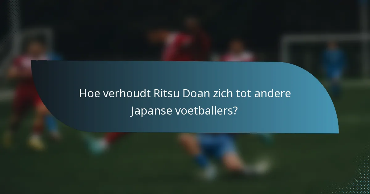 Hoe verhoudt Ritsu Doan zich tot andere Japanse voetballers?