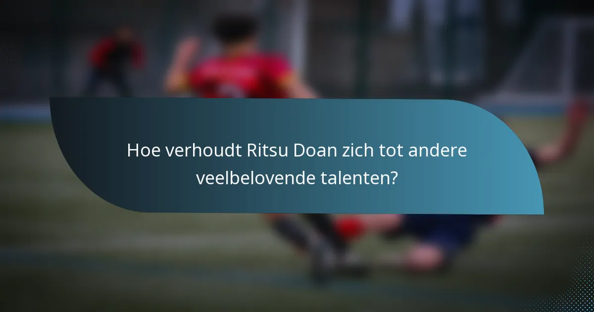 Hoe verhoudt Ritsu Doan zich tot andere veelbelovende talenten?