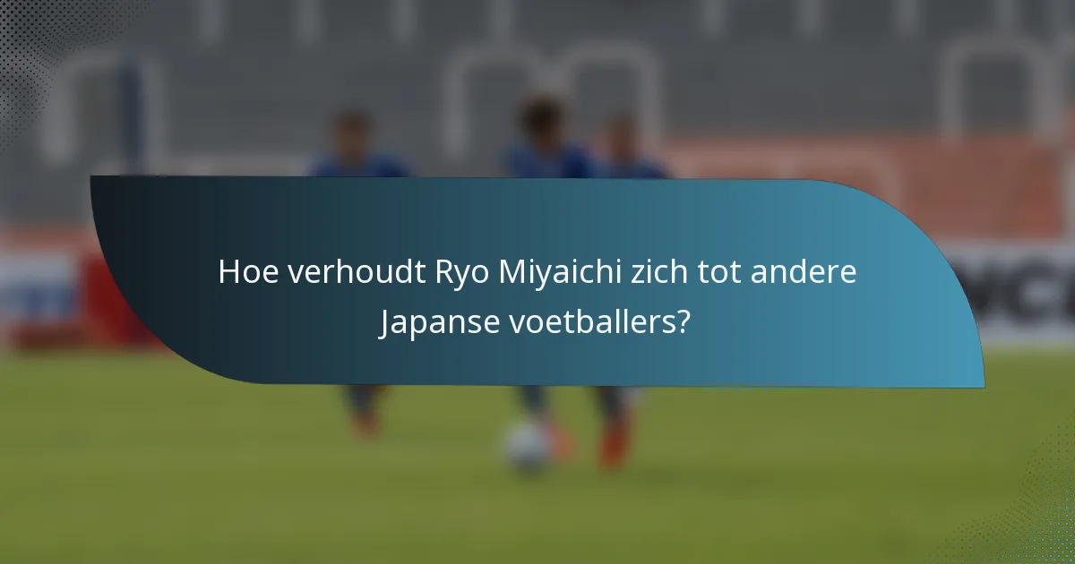 Hoe verhoudt Ryo Miyaichi zich tot andere Japanse voetballers?