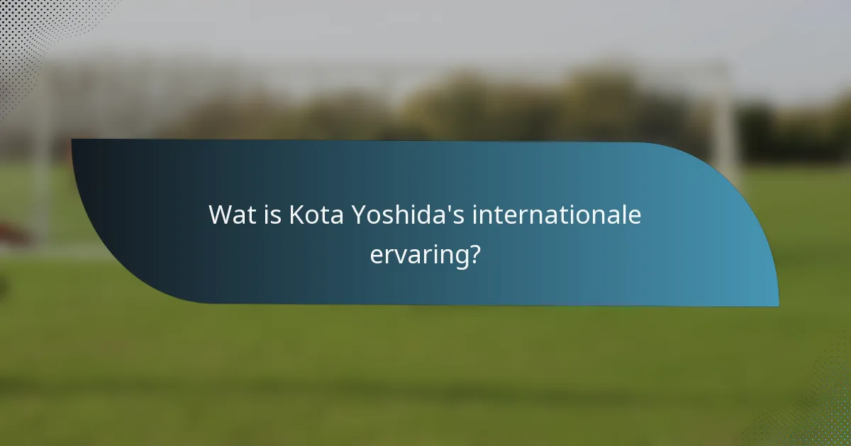 Wat is Kota Yoshida's internationale ervaring?