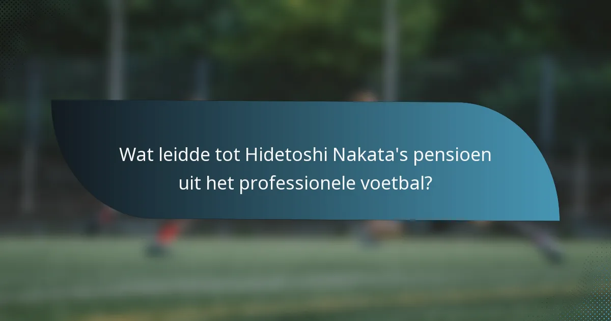 Wat leidde tot Hidetoshi Nakata's pensioen uit het professionele voetbal?