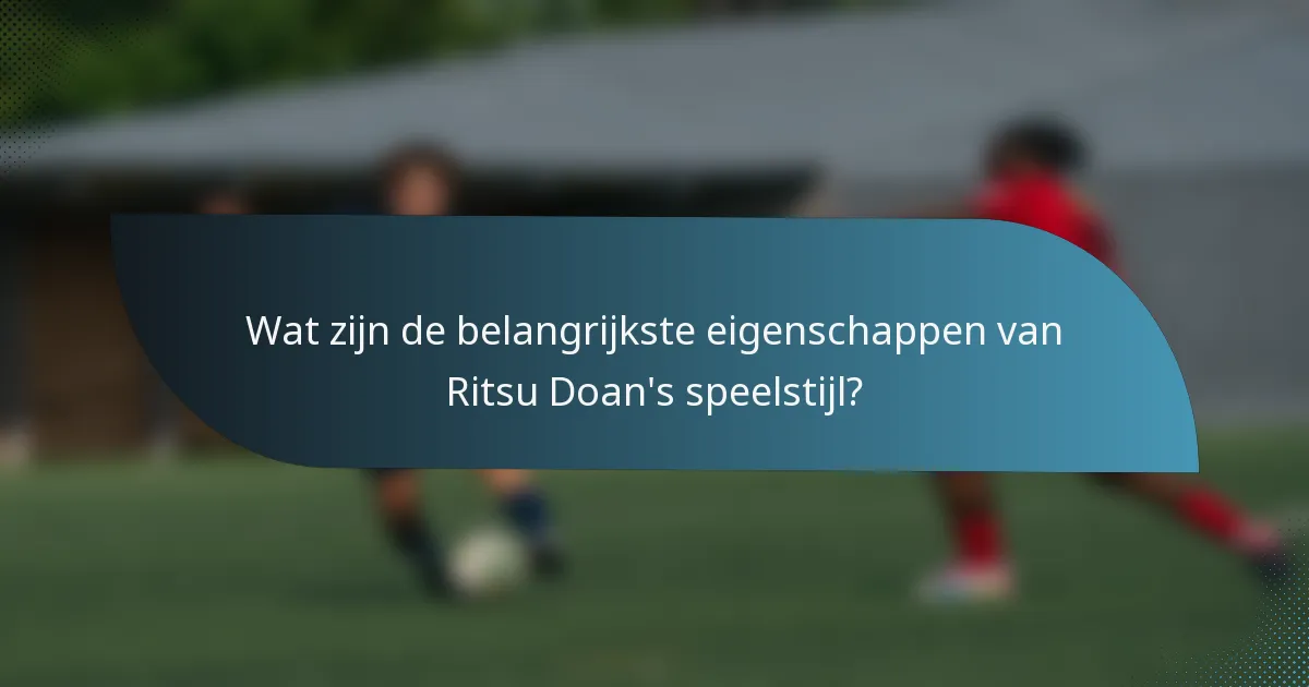 Wat zijn de belangrijkste eigenschappen van Ritsu Doan's speelstijl?