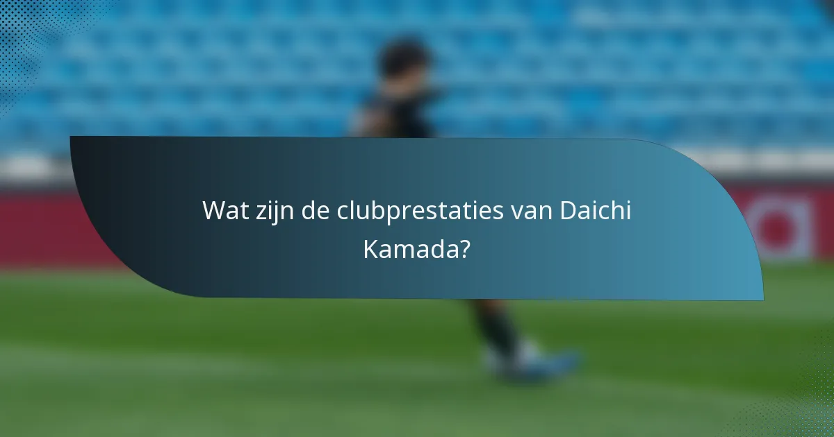 Wat zijn de clubprestaties van Daichi Kamada?