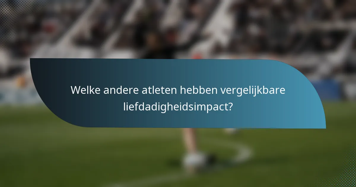 Welke andere atleten hebben vergelijkbare liefdadigheidsimpact?