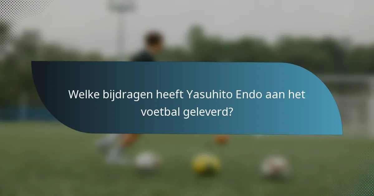 Welke bijdragen heeft Yasuhito Endo aan het voetbal geleverd?